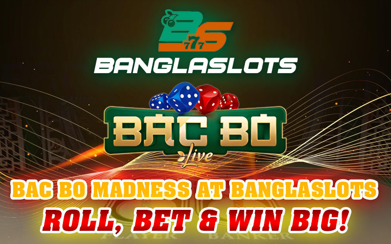 Bac Bo Madness at Banglaslots – Roll, Bet & Win Big!